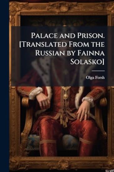 Palace and Prison. [Translated From the Russian by Fainna Solasko]