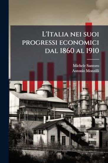 L'Italia nei suoi progressi economici dal 1860 al 1910