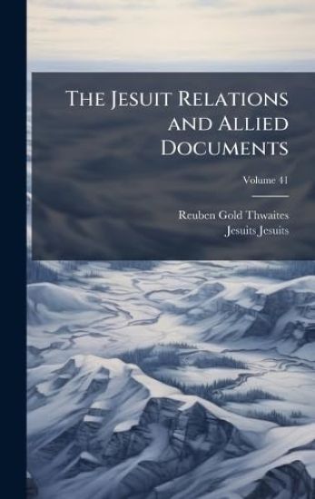The Jesuit Relations and Allied Documents