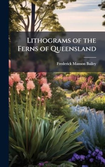 Lithograms of the Ferns of Queensland