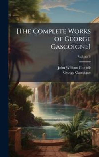 [The Complete Works of George Gascoigne]