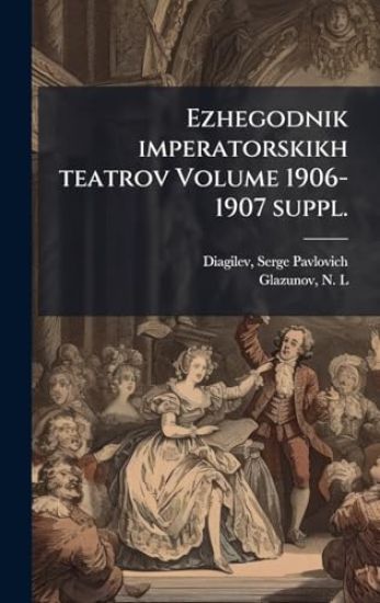 Ezhegodnik imperatorskikh teatrov Volume 1906-1907 suppl.