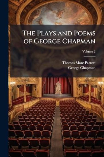 The Plays and Poems of George Chapman