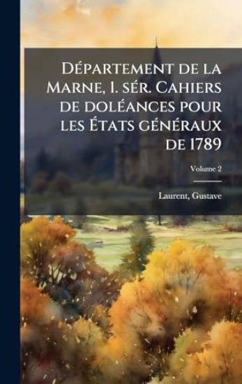 DÃ(c)partement de la Marne, 1. sÃ(c)r. Cahiers de dolÃ(c)ances pour les Ã?tats gÃ(c)nÃ(c)raux de 1789
