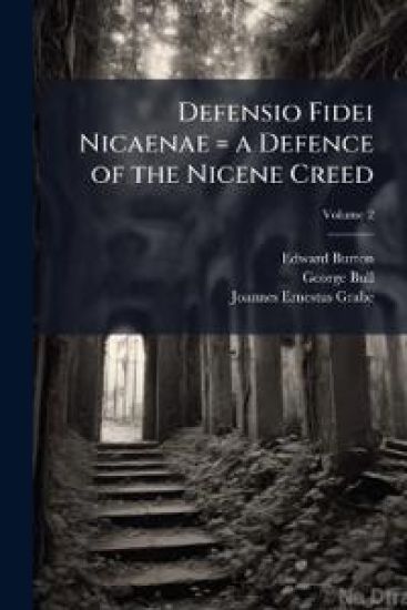 Defensio Fidei Nicaenae = a Defence of the Nicene Creed