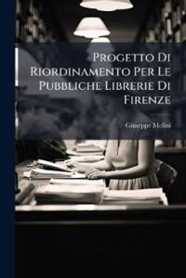 Progetto Di Riordinamento Per Le Pubbliche Librerie Di Firenze