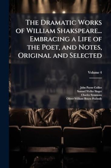 The Dramatic Works of William Shakspeare... Embracing a Life of the Poet, and Notes, Original and Selected
