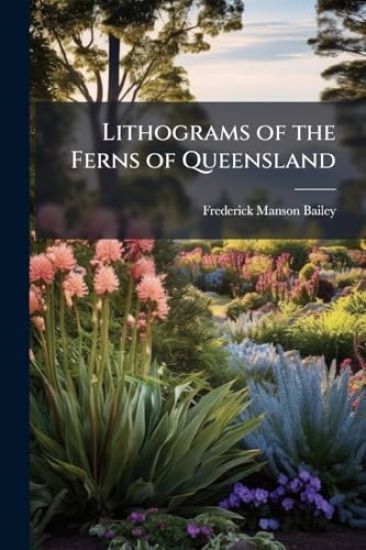 Lithograms of the Ferns of Queensland