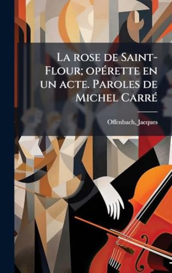 La rose de Saint-Flour; opÃ(c)rette en un acte. Paroles de Michel CarrÃ(c)