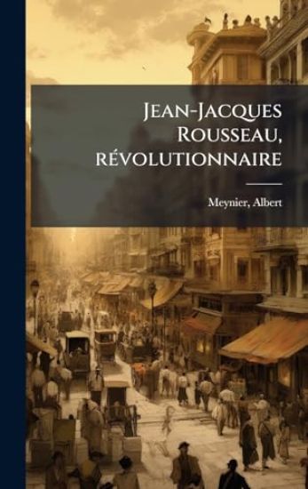 Jean-Jacques Rousseau, rÃ(c)volutionnaire