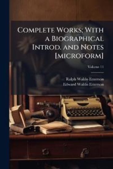 Complete Works; With a Biographical Introd. and Notes [microform]