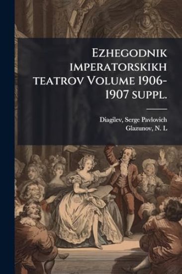 Ezhegodnik imperatorskikh teatrov Volume 1906-1907 suppl.