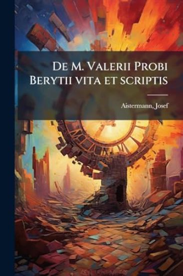 De M. Valerii Probi Berytii vita et scriptis