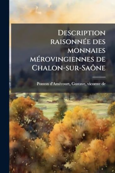 Description raisonnÃ(c)e des monnaies mÃ(c)rovingiennes de Chalon-sur-SaÃ´ne