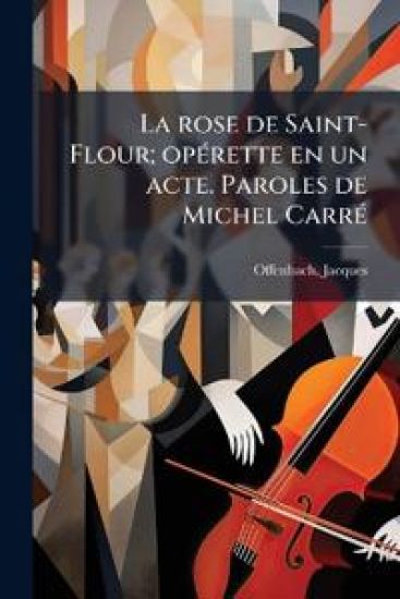 La rose de Saint-Flour; opÃ(c)rette en un acte. Paroles de Michel CarrÃ(c)