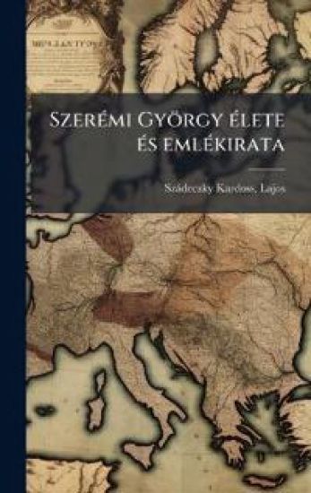SzerÃ(c)mi György Ã(c)lete Ã(c)s emlÃ(c)kirata