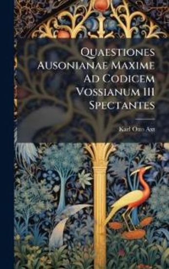 Quaestiones Ausonianae Maxime Ad Codicem Vossianum 111 Spectantes