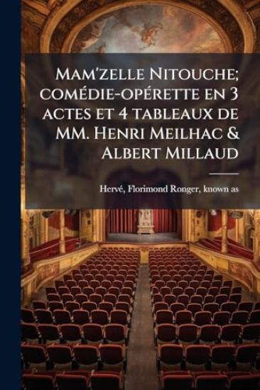 Mam'zelle Nitouche; comÃ(c)die-opÃ(c)rette en 3 actes et 4 tableaux de MM. Henri Meilhac & Albert Millaud