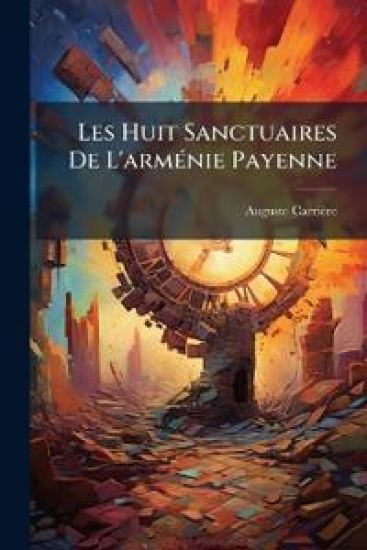 Les Huit Sanctuaires De L'armÃ(c)nie Payenne