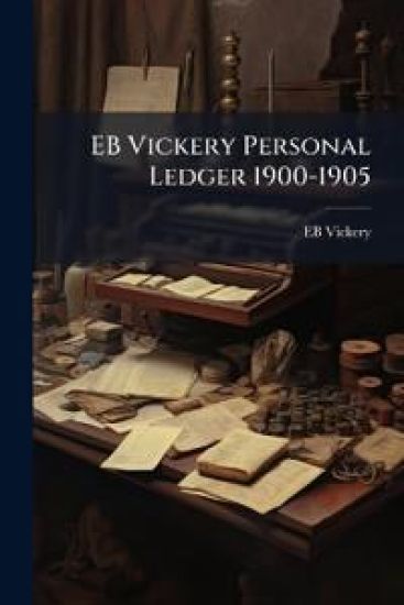 EB Vickery Personal Ledger 1900-1905