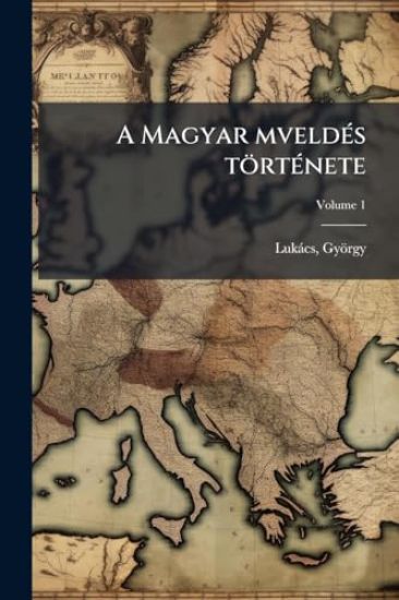 A Magyar mveldÃ(c)s törtÃ(c)nete