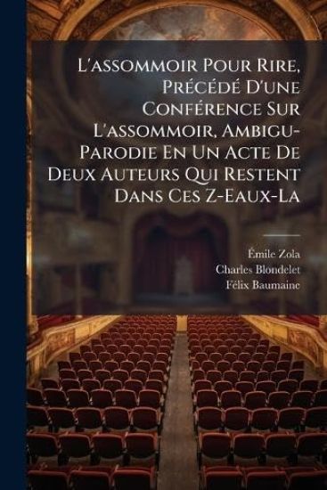 L'assommoir Pour Rire, PrÃ(c)cÃ(c)dÃ(c) D'une ConfÃ(c)rence Sur L'assommoir, Ambigu-Parodie En Un Acte De Deux Auteurs Qui Restent Dans Ces Z-Eaux-La
