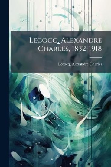 Lecocq, Alexandre Charles, 1832-1918