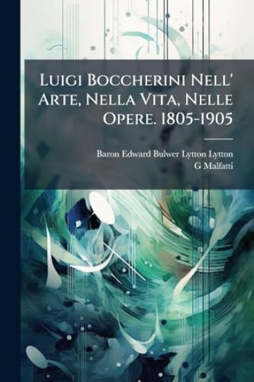 Luigi Boccherini Nell' Arte, Nella Vita, Nelle Opere. 1805-1905