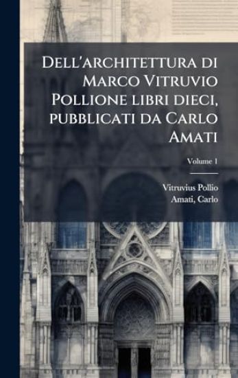 Dell'architettura di Marco Vitruvio Pollione libri dieci, pubblicati da Carlo Amati