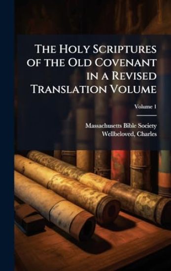 The Holy Scriptures of the Old Covenant in a Revised Translation Volume