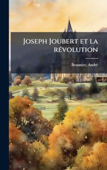 Joseph Joubert et la rÃ(c)volution