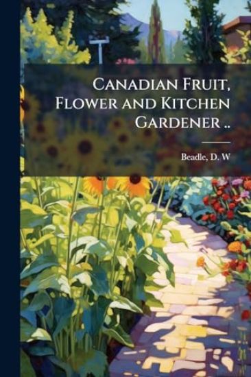 Canadian Fruit, Flower and Kitchen Gardener ..