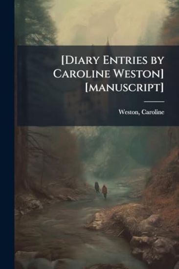 [Diary Entries by Caroline Weston] [manuscript]