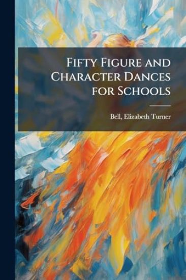 Fifty Figure and Character Dances for Schools