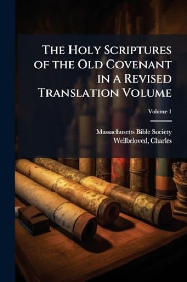 The Holy Scriptures of the Old Covenant in a Revised Translation Volume
