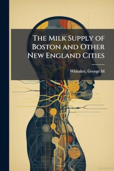 The Milk Supply of Boston and Other New England Cities