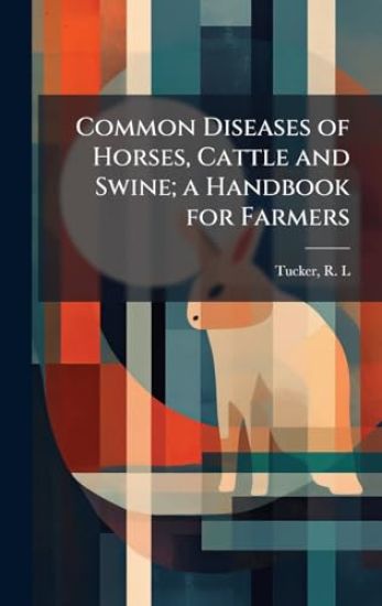 Common Diseases of Horses, Cattle and Swine; a Handbook for Farmers