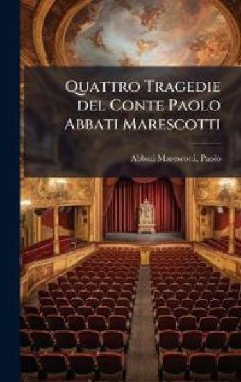 Quattro Tragedie del Conte Paolo Abbati Marescotti