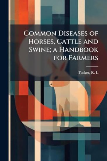 Common Diseases of Horses, Cattle and Swine; a Handbook for Farmers
