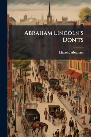Abraham Lincoln's Don'ts