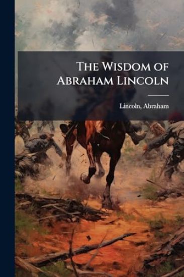 The Wisdom of Abraham Lincoln