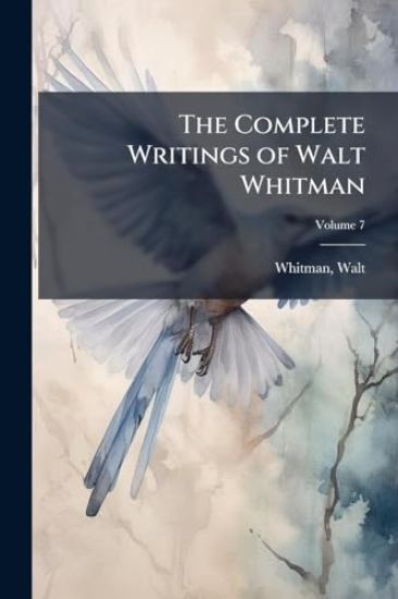 The Complete Writings of Walt Whitman