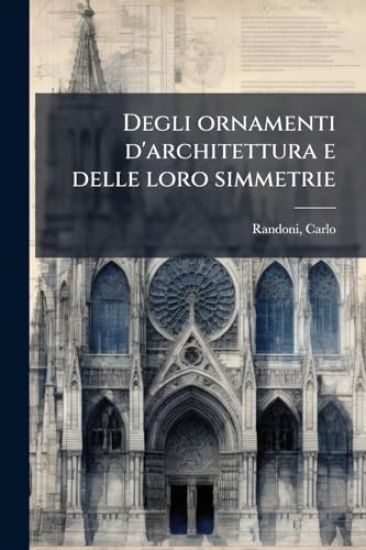 Degli ornamenti d'architettura e delle loro simmetrie