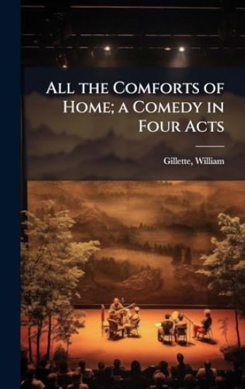 All the Comforts of Home; a Comedy in Four Acts