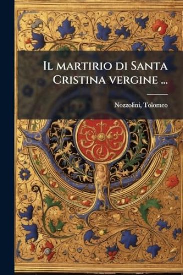Il martirio di Santa Cristina vergine ...