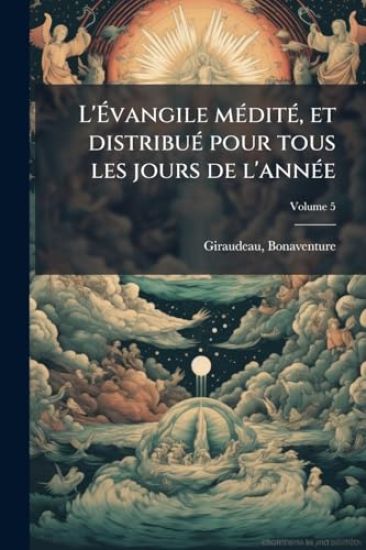 L'Ã?vangile mÃ(c)ditÃ(c), et distribuÃ(c) pour tous les jours de l'annÃ(c)e