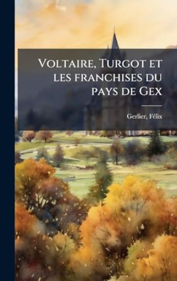 Voltaire, Turgot et les franchises du pays de Gex