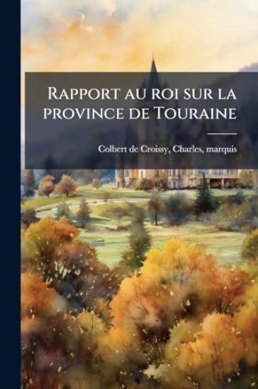 Rapport au roi sur la province de Touraine