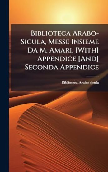 Biblioteca Arabo-Sicula, Messe Insieme Da M. Amari. [With] Appendice [And] Seconda Appendice