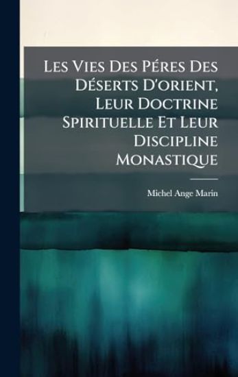 Les Vies Des PÃ(c)res Des DÃ(c)serts D'orient, Leur Doctrine Spirituelle Et Leur Discipline Monastique